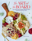 Gibbs Smith Art of the Board: Fun & Fancy Snack Boards, Recipes & Ideas