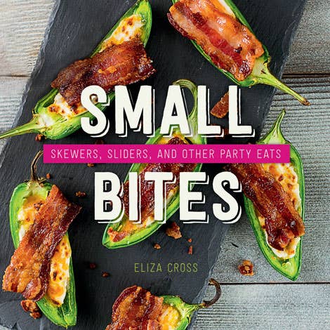 Gibbs Smith Cookbook Small Bites: Skewers Sliders & Other Party Eats Small Bites: Skewers, Sliders, & Other Party Eats • Gibbs Smith